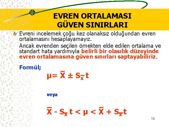 EVREN ORTALAMASI GÜVEN SINIRLARI Evreni incelemek çoğu kez olanaksız olduğundan evren ortalamasını hesaplayamayız. Ancak