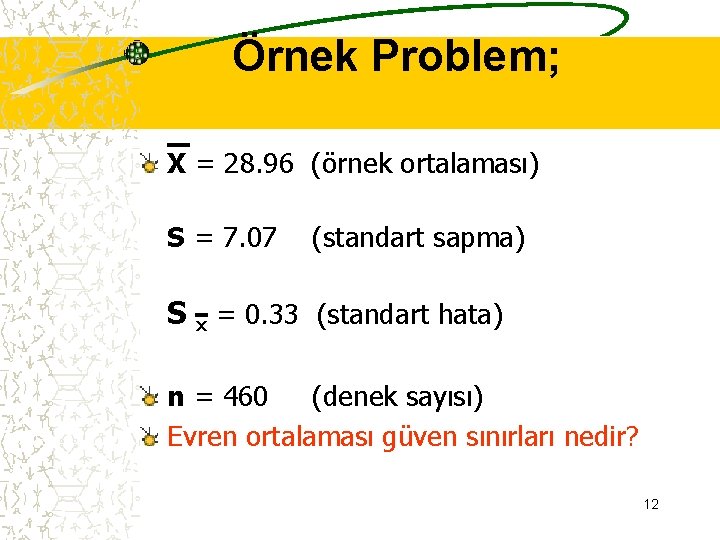Örnek Problem; X = 28. 96 (örnek ortalaması) S = 7. 07 (standart sapma)