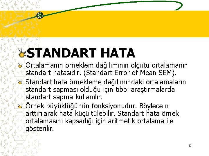 STANDART HATA Ortalamanın örneklem dağılımının ölçütü ortalamanın standart hatasıdır. (Standart Error of Mean SEM).