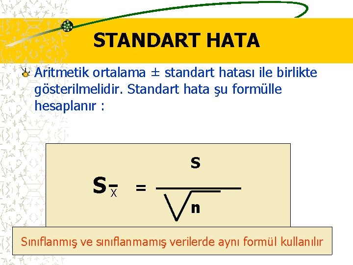 STANDART HATA Aritmetik ortalama ± standart hatası ile birlikte gösterilmelidir. Standart hata şu formülle