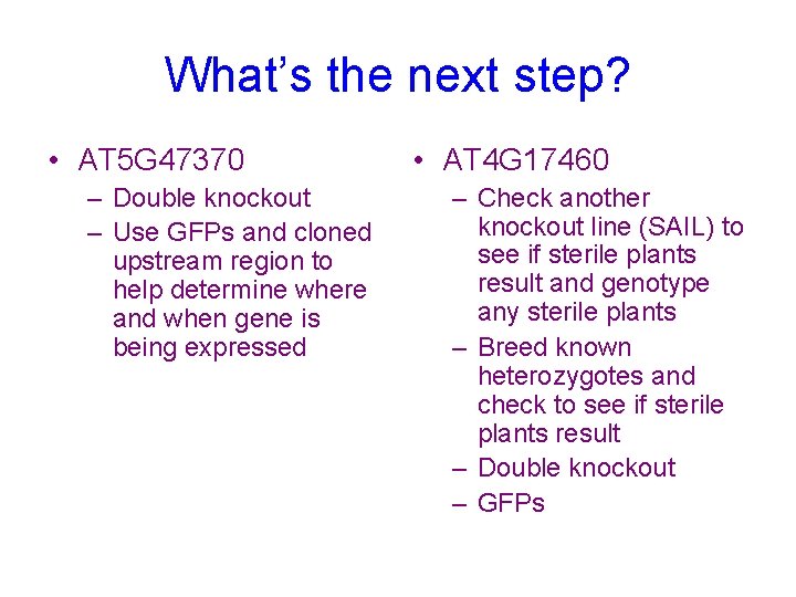 What’s the next step? • AT 5 G 47370 – Double knockout – Use