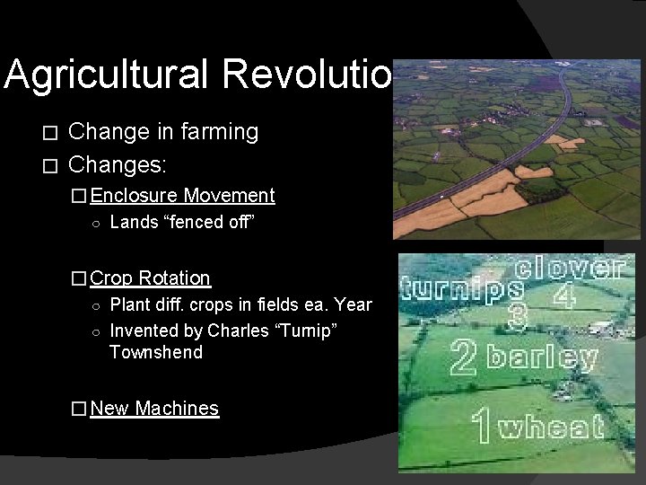 Agricultural Revolution Change in farming � Changes: � � Enclosure Movement ○ Lands “fenced