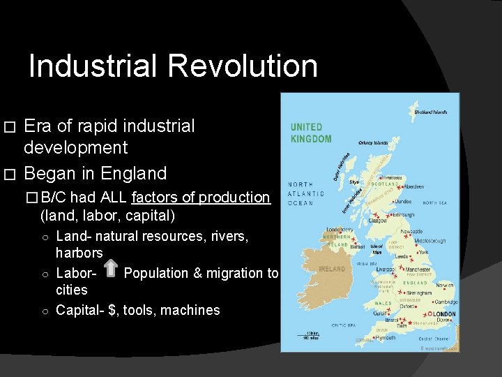 Industrial Revolution Era of rapid industrial development � Began in England � � B/C