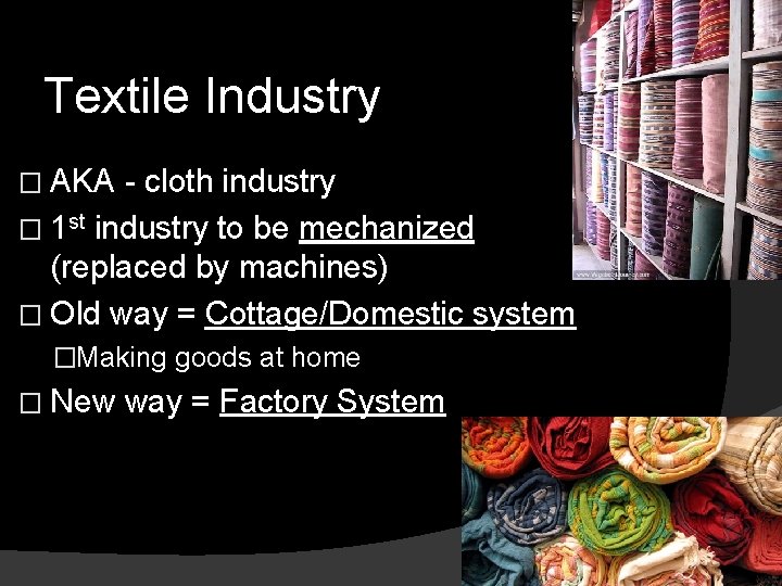 Textile Industry � AKA - cloth industry � 1 st industry to be mechanized