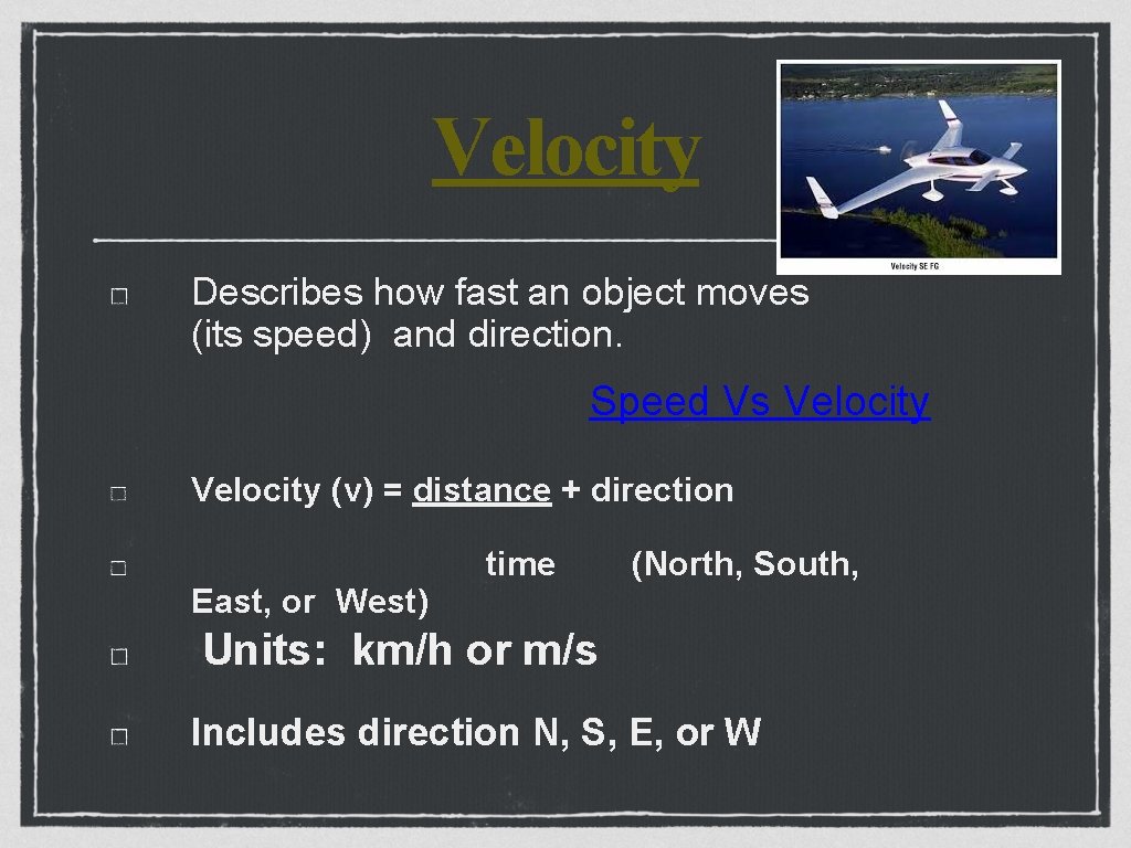 Velocity Describes how fast an object moves (its speed) and direction. Speed Vs Velocity