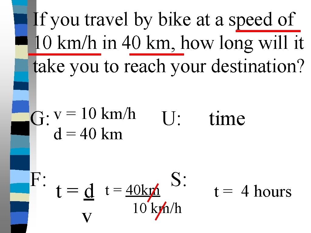 If you travel by bike at a speed of 10 km/h in 40 km,