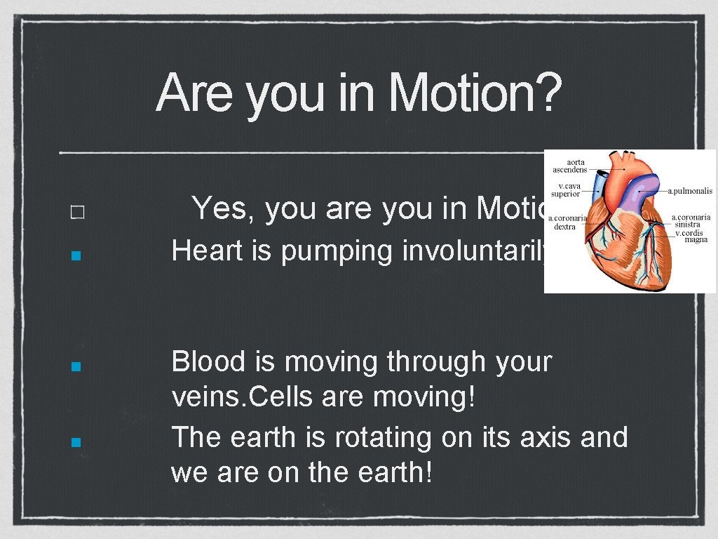 Are you in Motion? Yes, you are you in Motion! ■ Heart is pumping