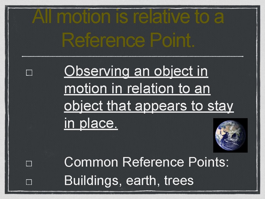 All motion is relative to a Reference Point. Observing an object in motion in