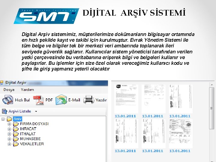 DİJİTAL ARŞİV SİSTEMİ Digital Arşiv sistemimiz, müşterilerimize dokümanların bilgisayar ortamında en hızlı şekilde kayıt