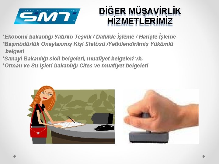 DİĞER MÜŞAVİRLİK HİZMETLERİMİZ. *Ekonomi bakanlığı Yatırım Teşvik / Dahilde İşleme / Hariçte İşleme *Başmüdürlük