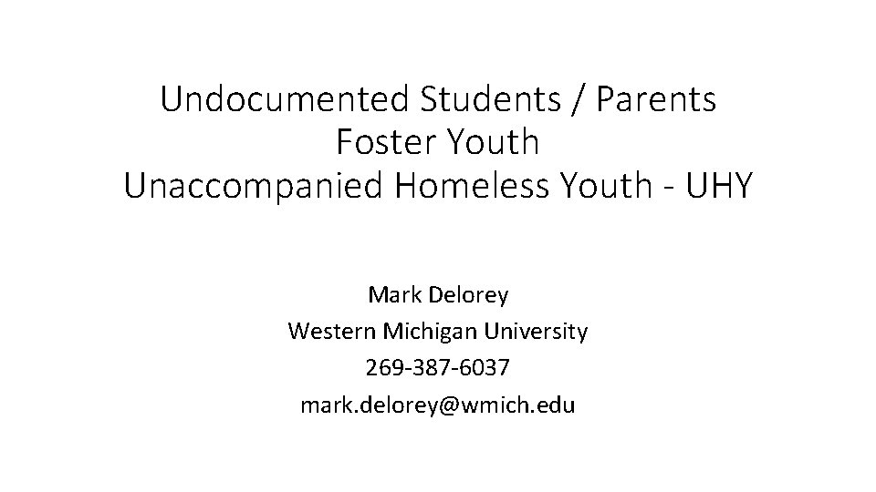 Undocumented Students / Parents Foster Youth Unaccompanied Homeless Youth - UHY Mark Delorey Western