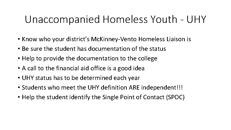 Unaccompanied Homeless Youth - UHY • Know who your district’s Mc. Kinney-Vento Homeless Liaison