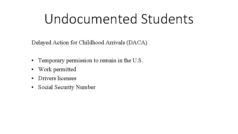 Undocumented Students Delayed Action for Childhood Arrivals (DACA) • • Temporary permission to remain