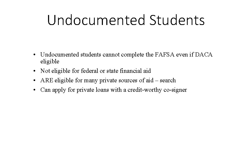 Undocumented Students • Undocumented students cannot complete the FAFSA even if DACA eligible •