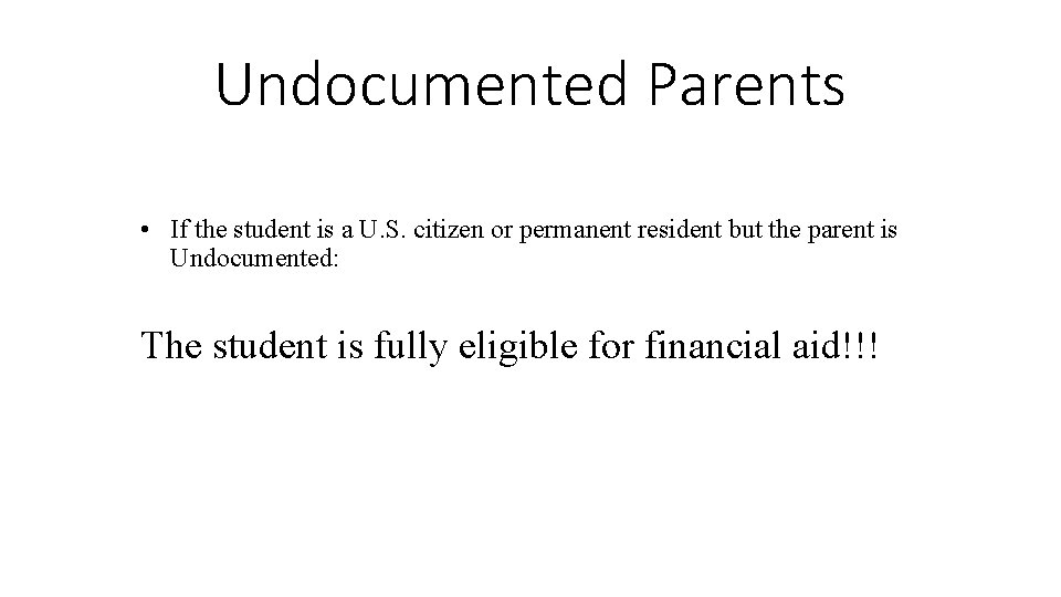 Undocumented Parents • If the student is a U. S. citizen or permanent resident