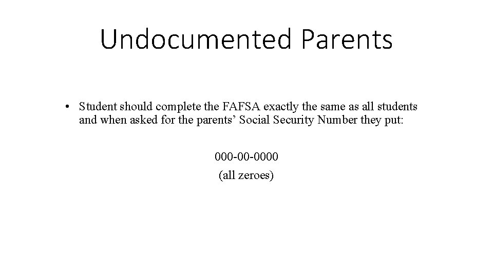 Undocumented Parents • Student should complete the FAFSA exactly the same as all students