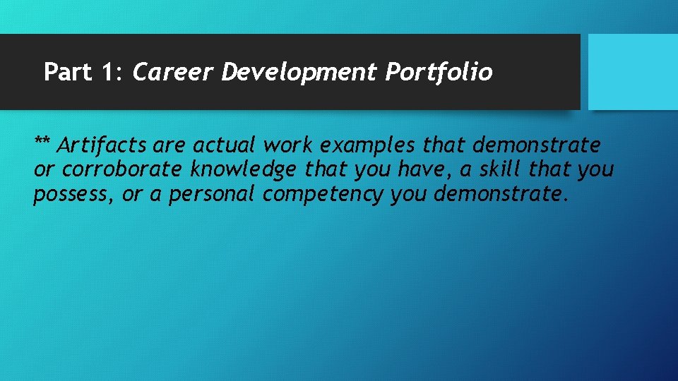 Part 1: Career Development Portfolio ** Artifacts are actual work examples that demonstrate or