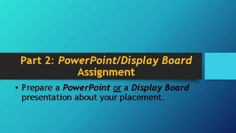 Part 2: Power. Point/Display Board Assignment • Prepare a Power. Point or a Display