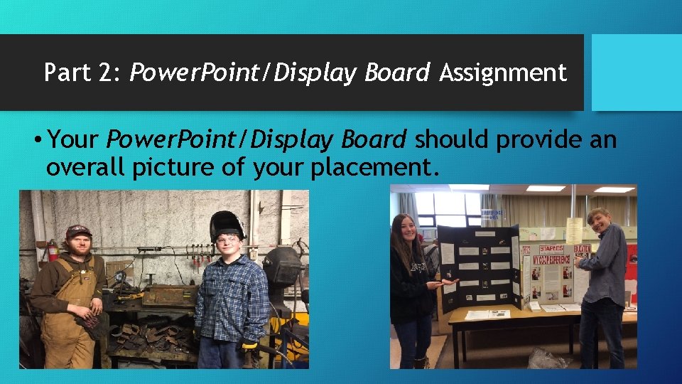 Part 2: Power. Point/Display Board Assignment • Your Power. Point/Display Board should provide an