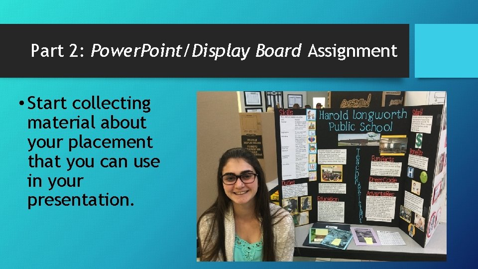 Part 2: Power. Point/Display Board Assignment • Start collecting material about your placement that