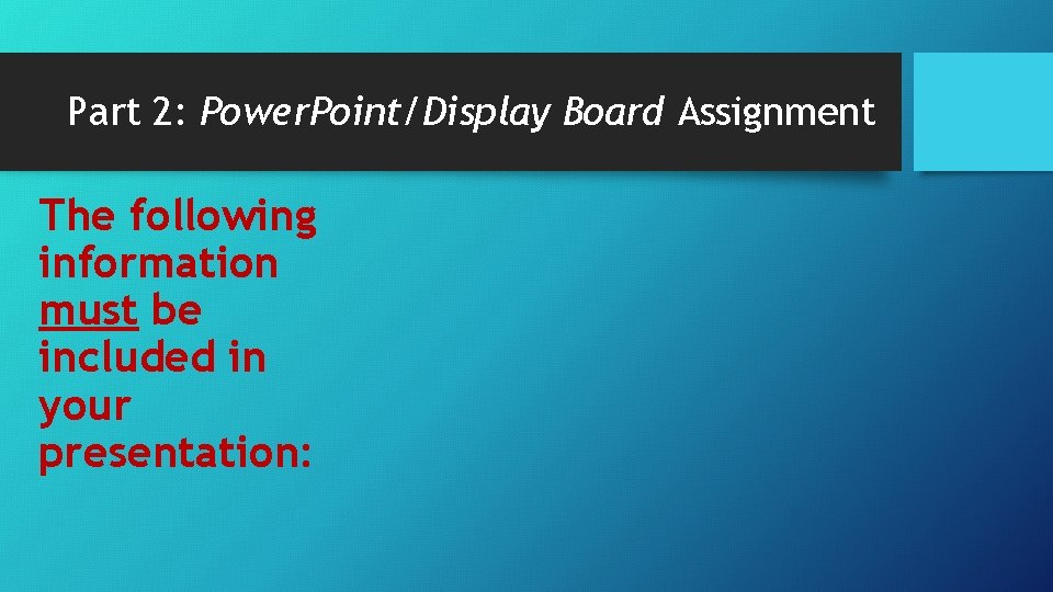 Part 2: Power. Point/Display Board Assignment The following information must be included in your