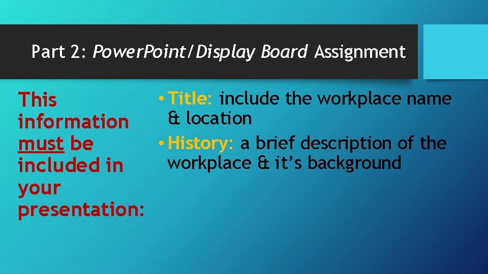 Part 2: Power. Point/Display Board Assignment • Title: include the workplace name This &