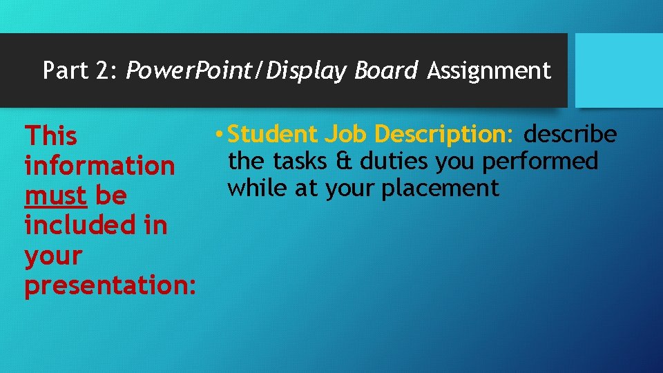 Part 2: Power. Point/Display Board Assignment • Student Job Description: describe This the tasks