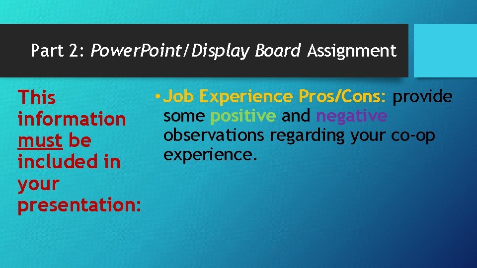 Part 2: Power. Point/Display Board Assignment • Job Experience Pros/Cons: provide This some positive