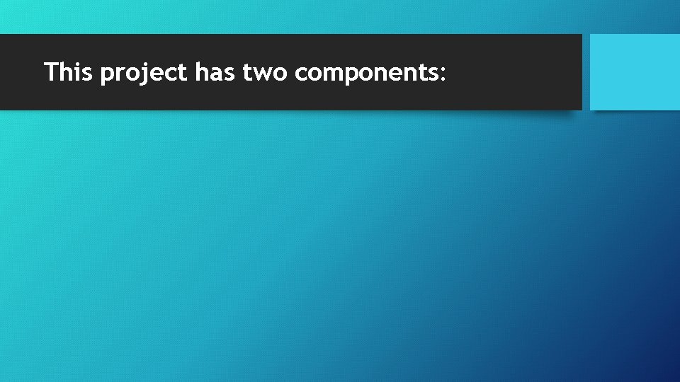 This project has two components: 