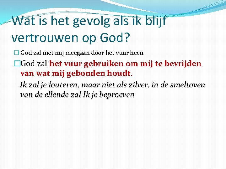 Wat is het gevolg als ik blijf vertrouwen op God? � God zal met