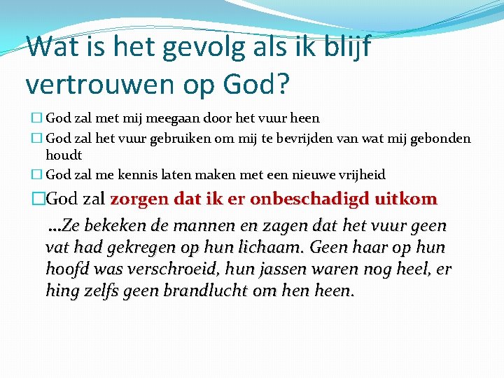 Wat is het gevolg als ik blijf vertrouwen op God? � God zal met