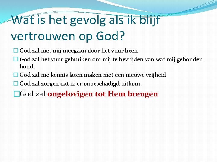 Wat is het gevolg als ik blijf vertrouwen op God? � God zal met