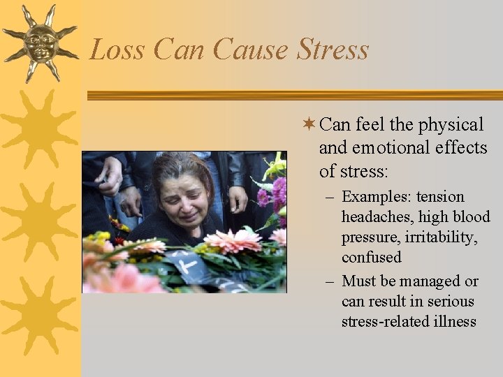 Loss Can Cause Stress ¬ Can feel the physical and emotional effects of stress: