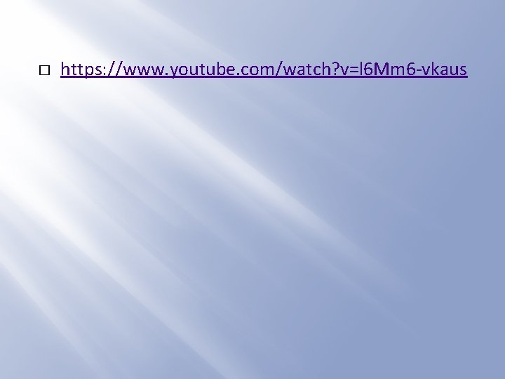 � https: //www. youtube. com/watch? v=l 6 Mm 6 -vkaus 