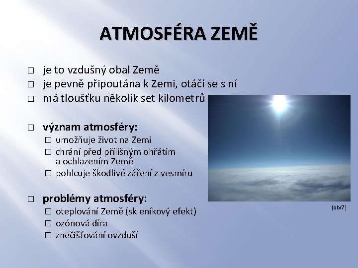ATMOSFÉRA ZEMĚ � je to vzdušný obal Země je pevně připoutána k Zemi, otáčí