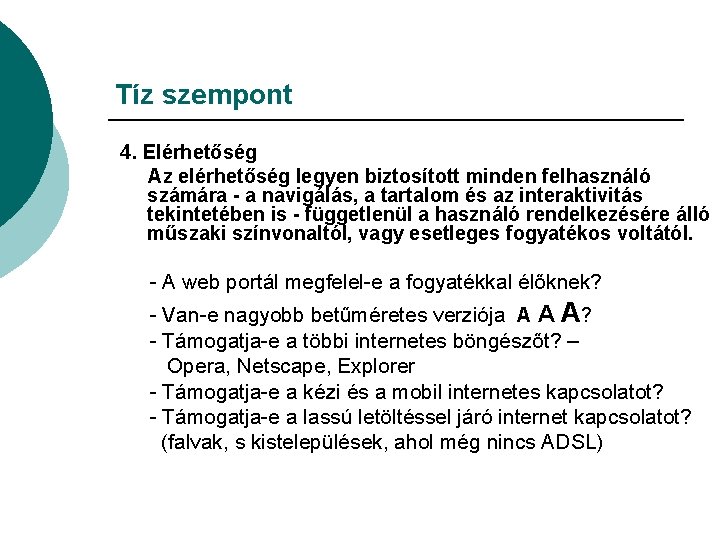 Tíz szempont 4. Elérhetőség Az elérhetőség legyen biztosított minden felhasználó számára - a navigálás,