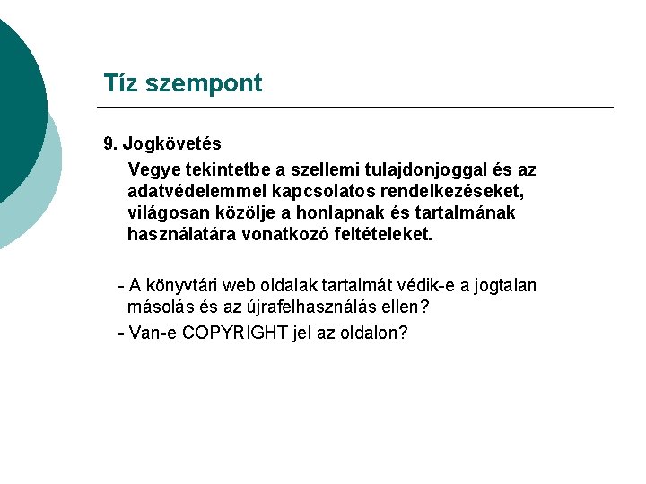 Tíz szempont 9. Jogkövetés Vegye tekintetbe a szellemi tulajdonjoggal és az adatvédelemmel kapcsolatos rendelkezéseket,