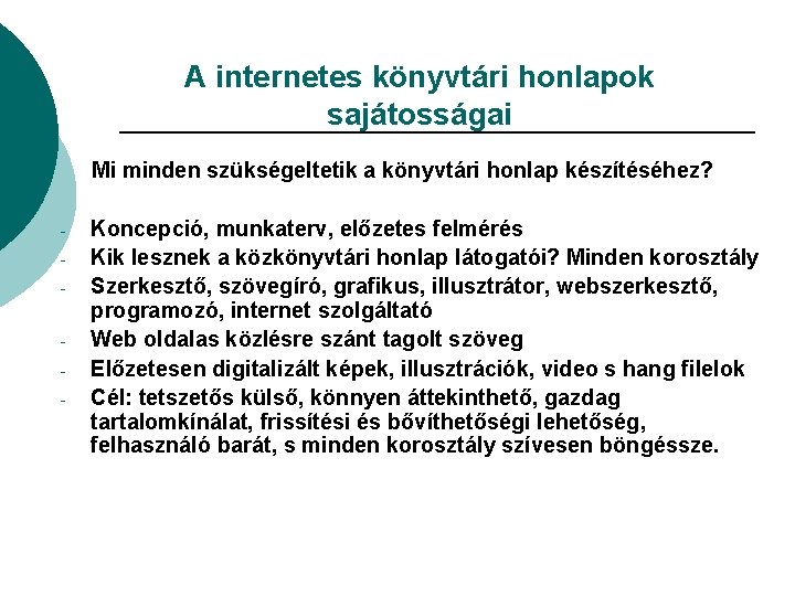 A internetes könyvtári honlapok sajátosságai Mi minden szükségeltetik a könyvtári honlap készítéséhez? - Koncepció,