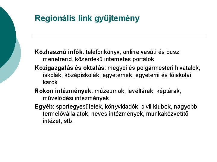 Regionális link gyűjtemény Közhasznú infók: telefonkönyv, online vasúti és busz menetrend, közérdekű internetes portálok