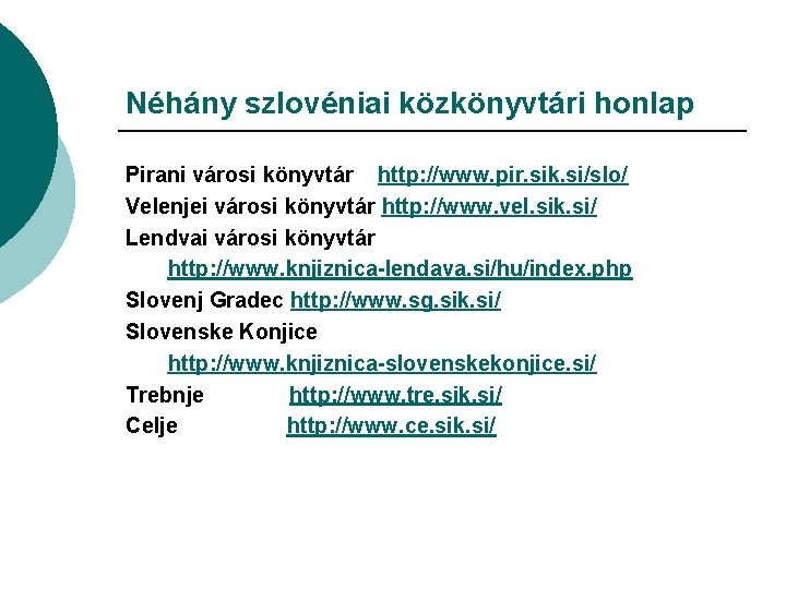 Néhány szlovéniai közkönyvtári honlap Pirani városi könyvtár http: //www. pir. sik. si/slo/ Velenjei városi