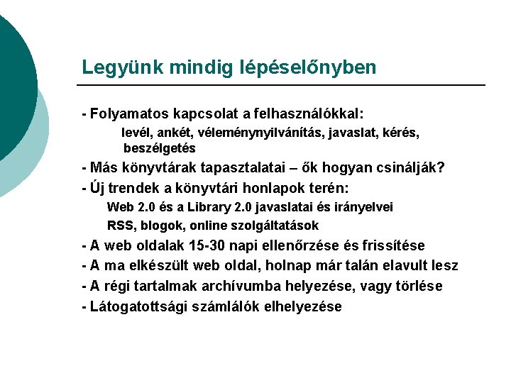 Legyünk mindig lépéselőnyben - Folyamatos kapcsolat a felhasználókkal: levél, ankét, véleménynyilvánítás, javaslat, kérés, beszélgetés