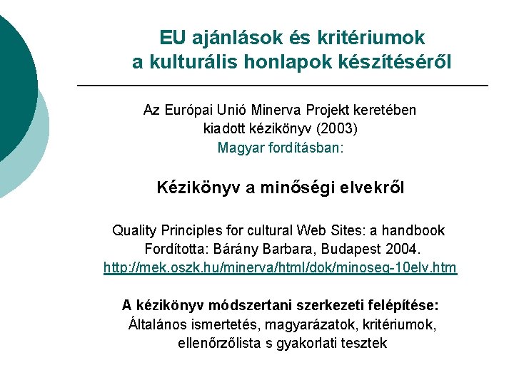 EU ajánlások és kritériumok a kulturális honlapok készítéséről Az Európai Unió Minerva Projekt keretében