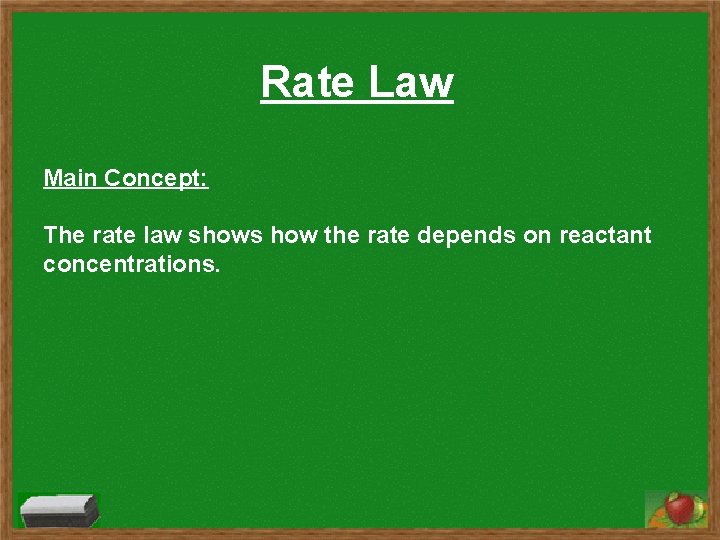Rate Law Main Concept: The rate law shows how the rate depends on reactant