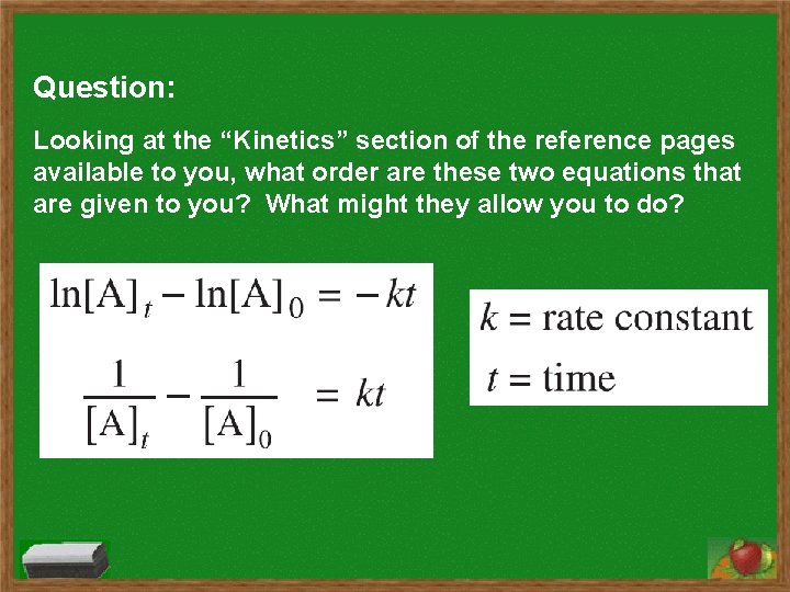 Question: Looking at the “Kinetics” section of the reference pages available to you, what