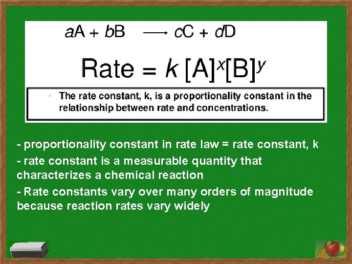 - proportionality constant in rate law = rate constant, k - rate constant is