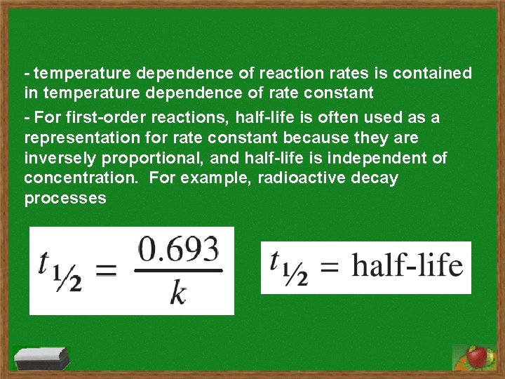 - temperature dependence of reaction rates is contained in temperature dependence of rate constant