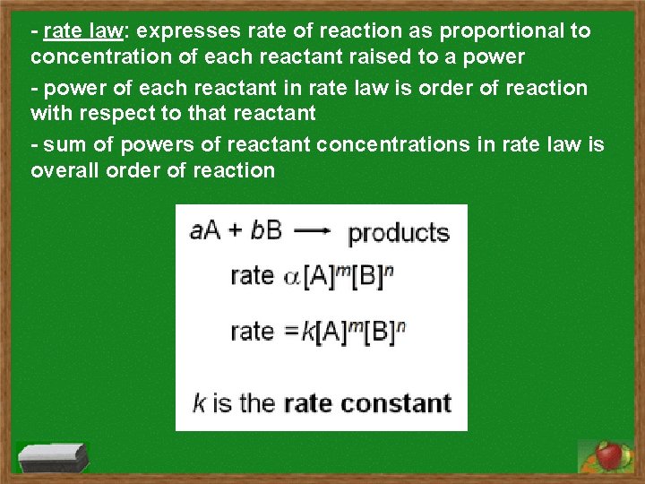 - rate law: expresses rate of reaction as proportional to concentration of each reactant