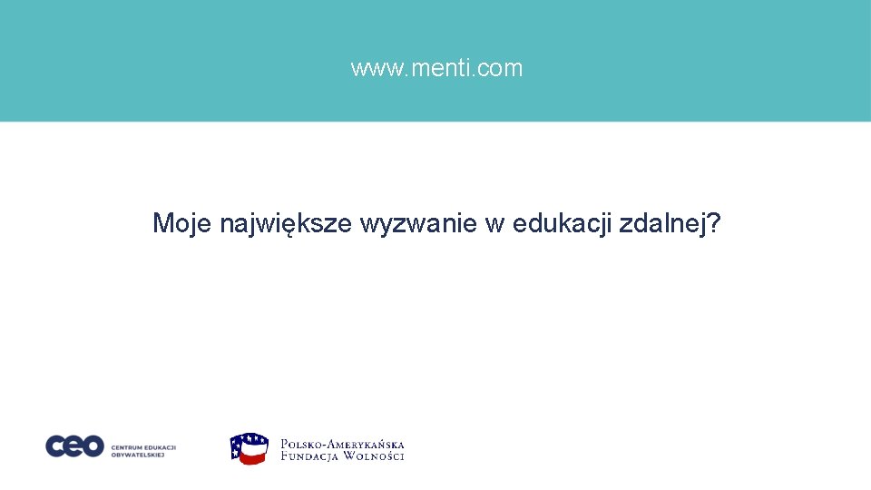 www. menti. com Moje największe wyzwanie w edukacji zdalnej? 