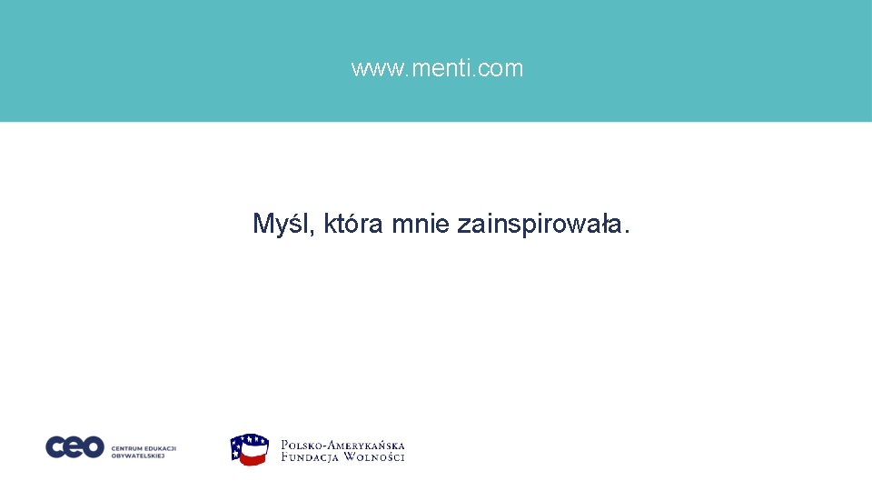 www. menti. com Myśl, która mnie zainspirowała. 