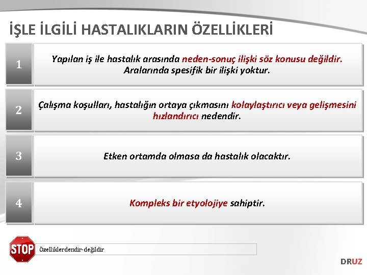 İŞLE İLGİLİ HASTALIKLARIN ÖZELLİKLERİ 1 Yapılan iş ile hastalık arasında neden-sonuç ilişki söz konusu